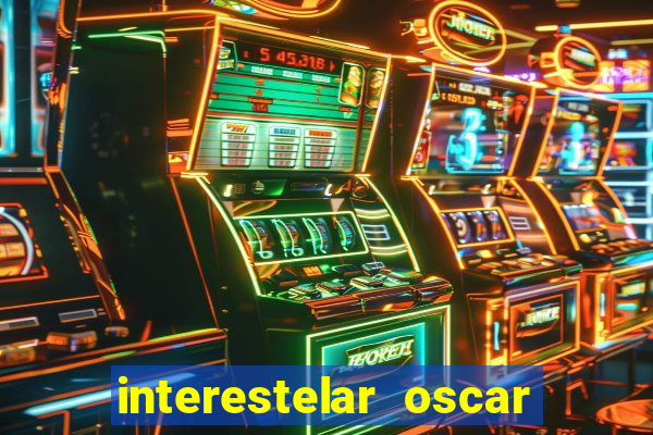 interestelar oscar interestelar quantos oscar